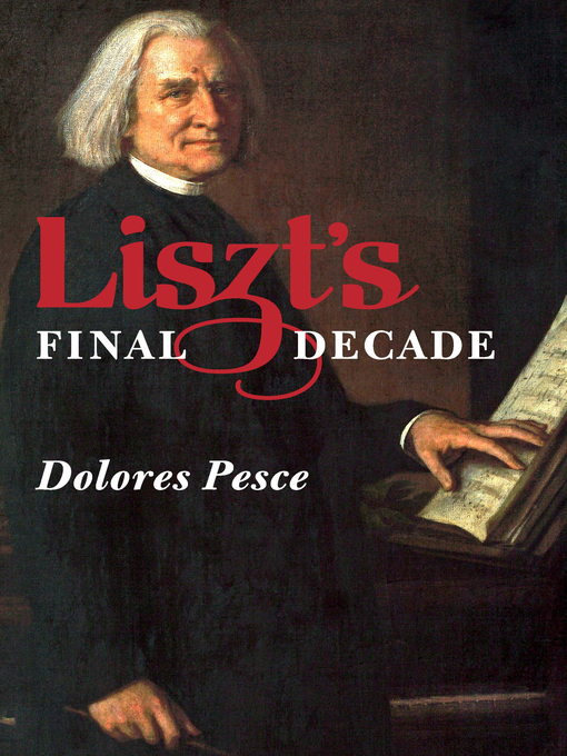 Title details for Liszt's Final Decade by Dolores Pesce - Available